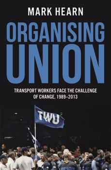 Paperback Organising Union: Transport Workers Face the Challenge of Change, 1989-2013 Book