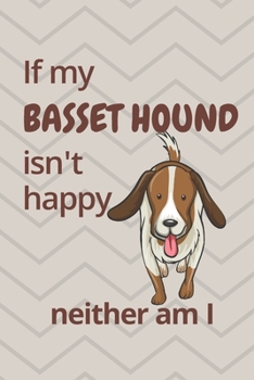 Paperback If my Basset Hound isn't happy neither am I: For Basset Hound Dog Fans Book