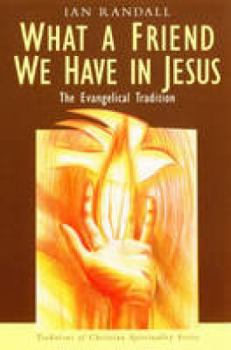 What a Friend We Have in Jesus: The Evangelical Tradition (Traditions of Christian Spirituality) - Book  of the Traditions of Christian Spirituality
