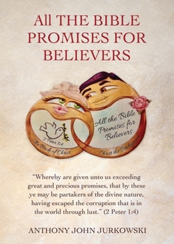 All THE BIBLE PROMISES FOR BELIEVERS: Whereby are given unto us exceeding great and precious promises, that by these ye may be partakers of the divine ... is in the world through lust.