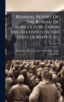 Biennial Report Of The Bureau Of Agriculture, Labor And Statistics Of The State Of Kentucky