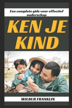 Paperback Ken Je Kind: Een Volledige Gids Voor Effectief Ouderschap [Dutch] Book