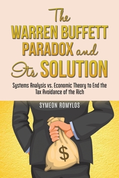 The Warren Buffett Paradox and Its Solution: Systems Analysis vs. Economic Theory to End the Tax Avoidance of the Rich