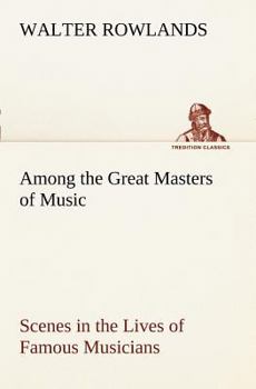 Paperback Among the Great Masters of Music Scenes in the Lives of Famous Musicians Book