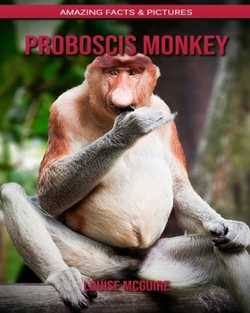 Proboscis Monkey: Amazing Facts & Pictures