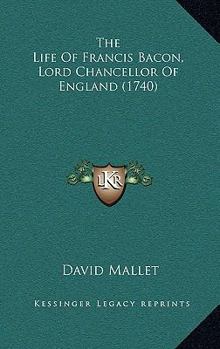 Paperback The Life of Francis Bacon, Lord Chancellor of England (1740) Book