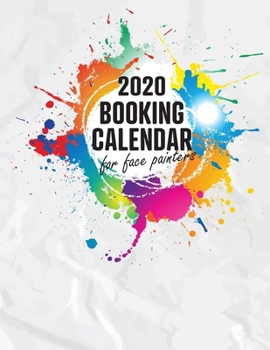 2020 Booking Calendar for Face Painters: A gig planner for busy artists with a rainbow paint splatter design