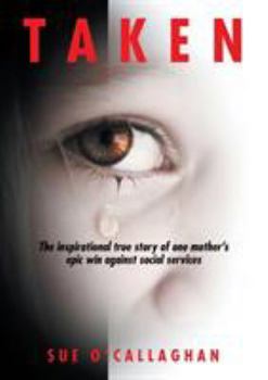 Paperback Taken: The Inspirational True Story Of One Mother's Epic Win Against Social Services Book