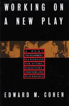 Paperback Working on a New Play: A Play Development Handbook for Actors, Directors, Designers & Playwrights Book