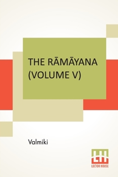 Paperback The R&#257;m&#257;yana (Volume V): Sundara K&#257;ndam. Translated Into English Prose From The Original Sanskrit Of Valmiki. Edited By Manmatha Nath D Book