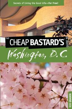 Paperback Cheap Bastard's(tm) Guide to Washington, D.C.: Secrets of Living the Good Life--For Free! Book