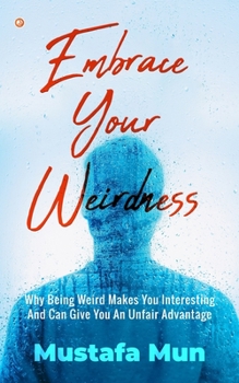 Paperback Embrace Your Weirdness: Why Being Weird Makes You Interesting And Can Give You An Unfair Advantage Book