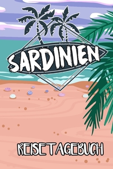 Reisetagebuch Sardinien: Reisejournal für den Insel Urlaub - inkl. Packliste | Erinnerungsbuch für Sehenswürdigkeiten & Ausflüge | Notizbuch als Geschenk, Abschiedsgeschenk (German Edition)