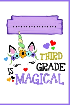 Third is Grade Magical Notebook: Unicorn Third Grade Lined Journal Notebook For Kids & Teen Girls - 120 Pages 6x9 Notebook To Write in For 3rd Graders Students who are Unicorns lovers