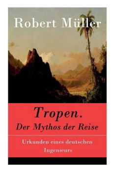 Paperback Tropen. Der Mythos der Reise: Urkunden eines deutschen Ingenieurs [German] Book