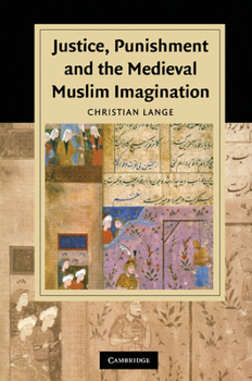 Justice, Punishment and the Medieval Muslim Imagination - Book  of the Cambridge Studies in Islamic Civilization