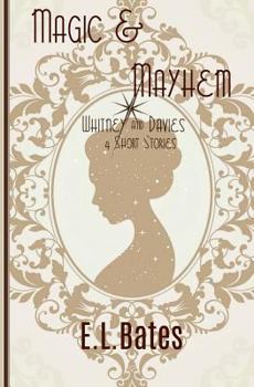 Magic & Mayhem: 4 Whitney & Davies Short Stories - Book #1.3 of the Whitney & Davies