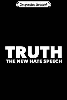Composition Notebook: Truth The New Hate Speech Political Correctness Journal/Notebook Blank Lined Ruled 6x9 100 Pages