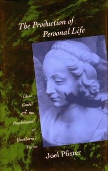Paperback The Production of Personal Life: Class, Gender, and the Psychological in Hawthorne's Fiction Book