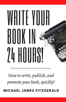 Paperback Write Your Book in 24 Hours: How to Write, Publish, and Promote your Book, Quickly Book