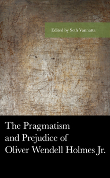 Paperback The Pragmatism and Prejudice of Oliver Wendell Holmes Jr. Book