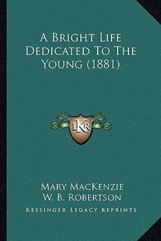 Paperback A Bright Life Dedicated To The Young (1881) Book