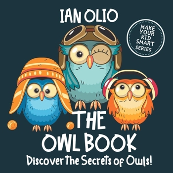 Paperback The Owl Book. Discover the Secrets of Owls! Make your kid smart series.: Book For Kids Ages 3-6 Book