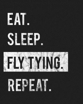 Eat Sleep Fly Tying Repeat: Enthusiasts Gratitude Journal Planner 386 Pages Notebook Black Print 193 Days 8"x10" Thick Book