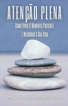 Paperback Atenção Plena - Como Viver O Momento Presente E Melhorar A Sua Vida [Portuguese] Book