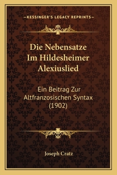 Paperback Die Nebensatze Im Hildesheimer Alexiuslied: Ein Beitrag Zur Altfranzosischen Syntax (1902) [German] Book