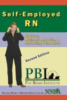 Perfect Paperback Self-Employed RN: Choices, Business Aspects, & Marketing Strategies Book