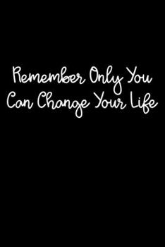 Paperback Remember Only You Can Change Your Life: 105 Undated Pages: Paperback Journal Book