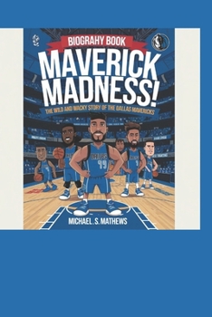 Maverick Madness!: The Wild and Wacky Story of the Dallas Mavericks