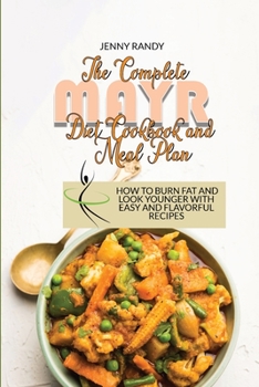 The Complete Mayr Diet Cookbook And Meal Plan: How To Burn Fat And Look Younger With Easy And Flavorful Recipes