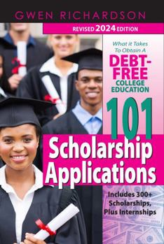 Paperback 101 Scholarship Applications - 2024 Edition: What It Takes to Obtain a Debt-Free College Education Book