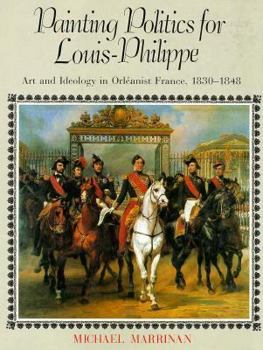 Hardcover Painting Politics for Louis-Philippe: Art and Ideology in Orelanist France Book