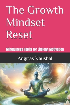 Paperback The Growth Mindset Reset: Mindfulness Habits for Lifelong Motivation Book