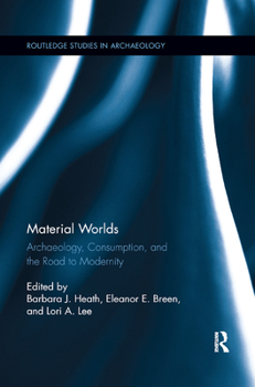Paperback Material Worlds: Archaeology, Consumption, and the Road to Modernity Book