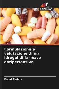Paperback Formulazione e valutazione di un idrogel di farmaco antipertensivo [Italian] Book
