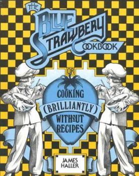 Paperback The Blue Strawbery Cookbook: Cooking Brilliantly Without Recipes Book