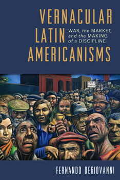Paperback Vernacular Latin Americanisms: War, the Market, and the Making of a Discipline Book