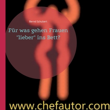 Paperback Für was gehen Frauen "lieber" ins Bett?: www.chefautor.com [German] Book