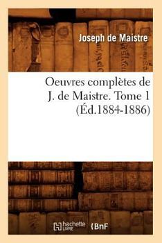 Paperback Oeuvres Complètes de J. de Maistre. Tome 1 (Éd.1884-1886) [French] Book