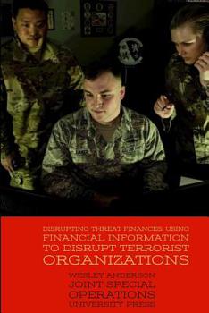 Paperback Disrupting Threat Finances: Using Financial Information to Disrupt Terrorist Organizations Book