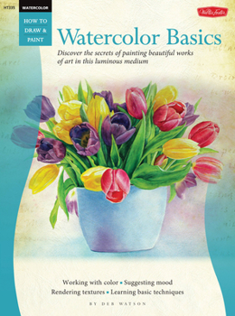 Paperback Watercolor: Basics: Discover the Secrets of Painting Beautiful Works of Art in This Luminous Medium Book