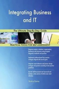 Paperback Integrating Business and IT The Ultimate Step-By-Step Guide Book