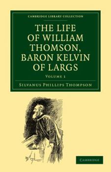 Paperback The Life of William Thomson, Baron Kelvin of Largs - Volume 1 Book