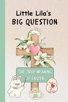 Paperback Little Lila's Big Question: The True Meaning of Easter Book