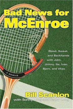 Hardcover Bad News for McEnroe: Blood, Sweat, and Backhands with John, Jimmy, Ilie, Ivan, Bjorn, and Vitas Book