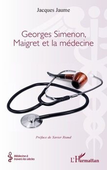 Georges Simenon, Maigret et la médecine (Médecine À Travers Les Siècles) (French Edition)